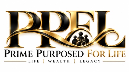 Prime Purposed for Life — Life, Wealth, Legacy